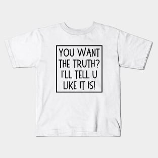 I'll tell you like it is! Kids T-Shirt